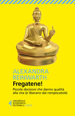 Libro Fregatene! Piccole decisioni che danno qualità alla vita (e liberano dai rompiscatole) Alexandra Reinwarth