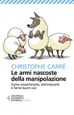 Libro Le armi nascoste della manipolazione. Come smascherarle, disinnescarle e farne buon uso Christophe Carré