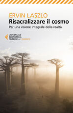 Libro Risacralizzare il cosmo. Per una visione integrale della realtà Ervin Laszlo