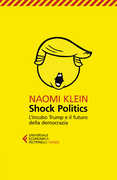 Libro Shock politics. L'incubo Trump e il futuro della democrazia Naomi Klein