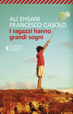 Libro I ragazzi hanno grandi sogni Alì Ehsani Francesco Casolo