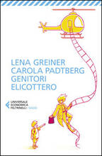 Libro Genitori elicottero. Come stiamo rovinando la vita dei nostri figli Lena Greiner Carola Padtberg