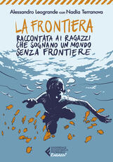 Libro La frontiera. Raccontata ai ragazzi che sognano un mondo senza frontiere Alessandro Leogrande Nadia Terranova