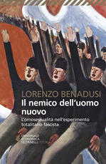Libro Il nemico dell'uomo nuovo. L'omosessualità nell'esperimento totalitario fascista Lorenzo Benadusi