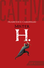 Libro Cattivi. Mister H. Francesco Carofiglio