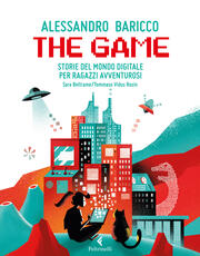 Libro The game. Storie del mondo digitale per ragazzi avventurosi Alessandro Baricco Sara Beltrame