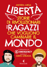 Libro Libertà. Storie di rivoluzionari per ragazzi che vogliono cambiare il mondo Andrea Melis