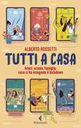 Libro Tutti a casa. Amici, scuola, famiglia: cosa ci ha insegnato il lockdown Alberto Rossetti
