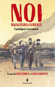 Libro Noi ragazzi della libertà. I partigiani raccontano