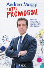 Libro Tutti promossi! I trucchi del prof per sopravvivere alla scuola Andrea Maggi