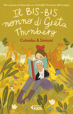 Libro Il bis-bis nonno di Greta Thunberg. Alla scoperta di Alexander Von Humbold, l'inventore dell'ecologia Paolo Colombo Anna Simioni