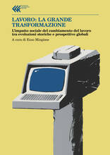 Libro Lavoro: la grande trasformazione. L'impatto sociale del cambiamento del lavoro tra evoluzioni storiche e prospettive globali