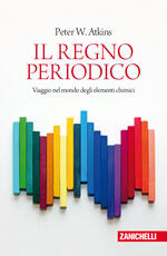 Libro Il regno periodico. Viaggio nel mondo degli elementi chimici Peter William Atkins