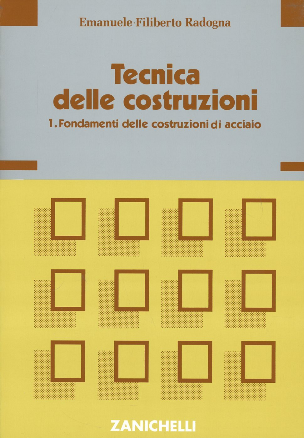 Tecnica delle costruzioni. Vol. 1: Fondamenti delle costruzioni di acciaio.