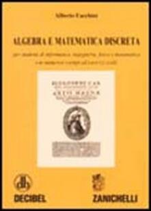 Algebra e matematica discreta. Per studenti di informatica, ingegneria, fisica e matematica. Con numerosi esempi ed esercizi svolti.pdf