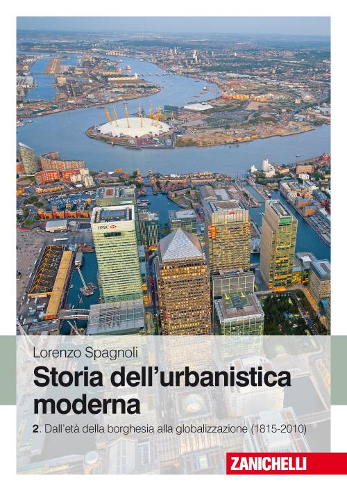 Storia dell'urbanistica moderna. Vol. 2: Dall'età della borghesia alla globalizzazione (1815-2010).