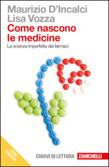 Come nascono le medicine. La scienza imperfetta dei farmaci. Dal giardino dei semplici al progetto razionale dei farmaci. Con e-book.pdf