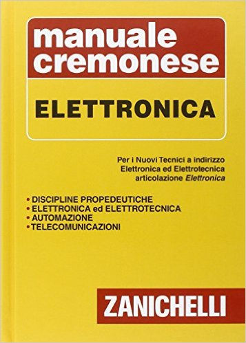 Manuale cremonese di elettronica. Per i nuovi tecnici. Articolazioni di elettronica, elettrotecnica e automazione Scarica PDF EPUB
