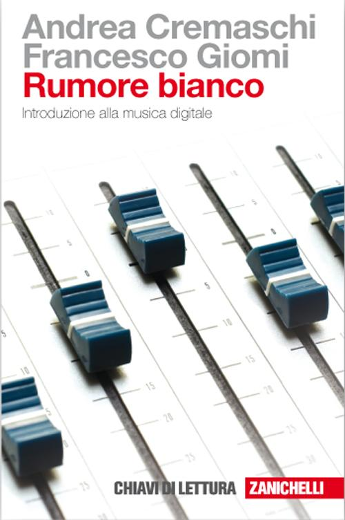 Rumore bianco. Introduzione alla musica digitale Scarica PDF EPUB
