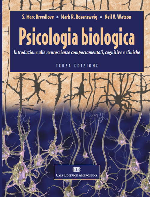 Psicologia biologica. Introduzione alle neurosceinze comportamentali, cognitive e cliniche