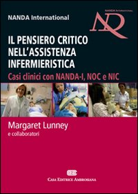 Il pensiero critico nell'assistenza infermieristica. Casi clinici con NANDA-I, NOC e NIC