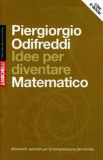 Libro Idee per diventare matematico. Strumenti razionali per la comprensione del mondo. Con aggiornamento online Piergiorgio Odifreddi