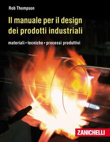 Il manuale per il design dei prodotti industriali. Materiali, tecniche, processi produttivi.pdf