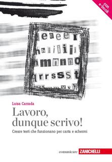Lavoro, dunque scrivo! Creare testi che funzionano per carta e schermi. Con aggiornamento online.pdf