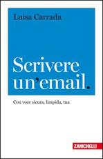 Libro Scrivere un'email. Con voce sicura, limpida, tua Luisa Carrada