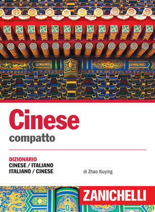 Cinese Dizionario Compatto Cinese Italiano Italiano Cinese E Conversazioni Zhao Xiuying Franco Gatti Libro Zanichelli I Dizionari Compatti Ibs