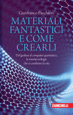 Libro Materiali fantastici e come crearli. Dal grafene al computer quantistico, le nanotecnologie che ci cambiano la vita Gianfranco Pacchioni