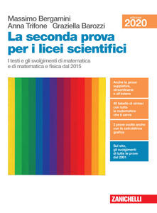 La seconda prova per i licei scientifici. I testi e gli svolgimenti di matematica e di matematica e fisica dal 2015. Per il Liceo scientifico.pdf
