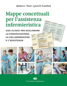 Mappe concettuali per lassistenza infermieristica. Casi clinici per migliorare la comunicazione, la collaborazione e lassistenza.pdf