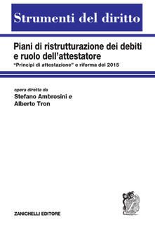 Piani di ristrutturazione dei debiti e ruolo dellattestatore. «Principi di attestazione e riforma del 2015.pdf