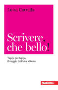 Libro Scrivere, che bello! Tappa per tappa, il viaggio dall'idea al testo Luisa Carrada