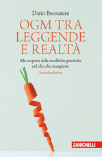 Libro OGM tra leggende e realtà. Alla scoperta delle modifiche genetiche nel cibo che mangiamo Dario Bressanini