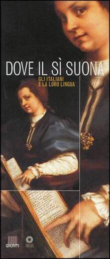 Dove il sì suona. Gli italiani e la loro lingua. Catalogo della mostra.pdf