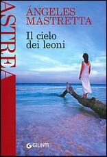 Libro Il cielo dei leoni Ángeles Mastretta