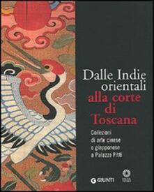Dalle Indie orientali alla corte di Toscana. Collezioni di arte cinesee giapponese a Palazzo Pitti.pdf