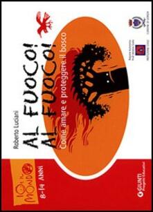 Al fuoco! Al fuoco! Come amare e proteggere il bosco.pdf