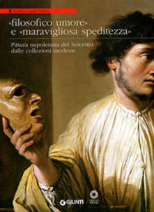 Filosofico umore e maravigliosa speditezza. Pittura napoletana del Seicento dalle collezioni medicee.pdf