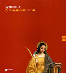 Agata santa. Storia, arte, devozione.pdf