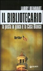 Libro Il bibliotecario. La posta in gioco è la Casa Bianca Larry Beinhart