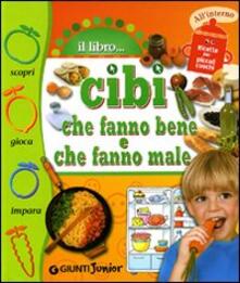 Cibi che fanno bene, cibi che fanno male. Ediz. illustrata.pdf