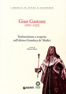 Gian Gastone (1671-1737). Testimonianze e scoperte sullultimo Granduca de Medici.pdf