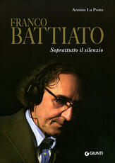 Libro Franco Battiato. Soprattutto il silenzio Annino La Posta