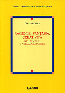 Ragione, fantasia, creatività nel bambino e nelladolescente.pdf