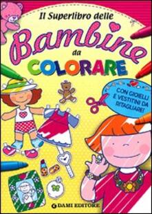 Il superlibro delle bambine da colorare. Ediz. illustrata.pdf