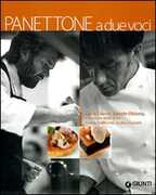 Libro Panettone a due voci. Carlo Cracco, Davide Oldani e il lievito delle feste. Storia, tradizioni, cucina d'autore Carlo Cracco Davide Oldani