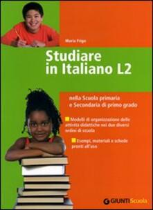 Studiare In Italiano L2 Nella Scuola Primaria E Secondaria Di Primo Grado Maria Frigo Libro Giunti Scuola Ibs